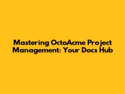 Mastering OctoAcme Project Management: Your Docs Hub