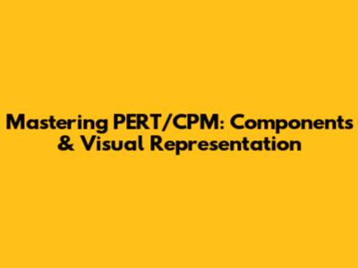 Mastering PERT/CPM: Components & Visual Representation