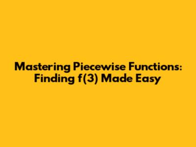 Mastering Piecewise Functions: Finding f(3) Made Easy