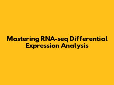 Mastering RNA-seq Differential Expression Analysis