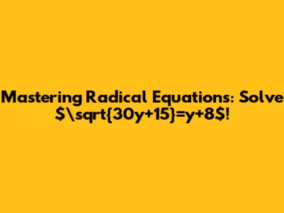 Mastering Radical Equations: Solve $\sqrt{30y+15}=y+8$!