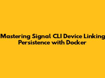 Mastering Signal CLI Device Linking Persistence with Docker