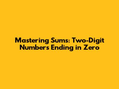 Mastering Sums: Two-Digit Numbers Ending in Zero