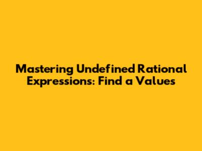 Mastering Undefined Rational Expressions: Find 'a' Values