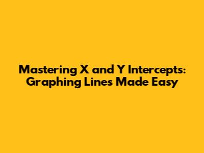 Mastering X and Y Intercepts: Graphing Lines Made Easy