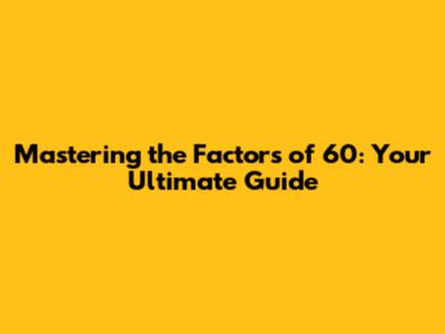 Mastering the Factors of 60: Your Ultimate Guide