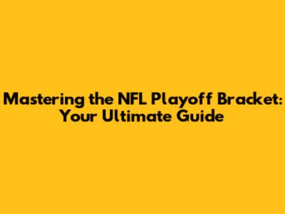 Mastering the NFL Playoff Bracket: Your Ultimate Guide