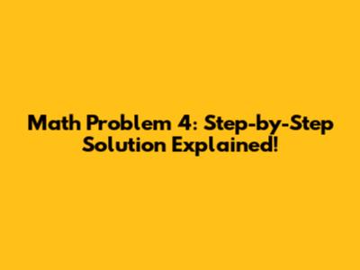 Math Problem 4: Step-by-Step Solution Explained!