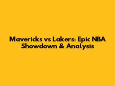 Mavericks vs Lakers: Epic NBA Showdown & Analysis