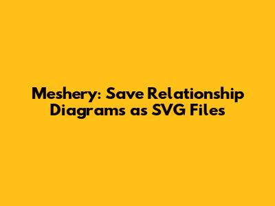 Meshery: Save Relationship Diagrams as SVG Files