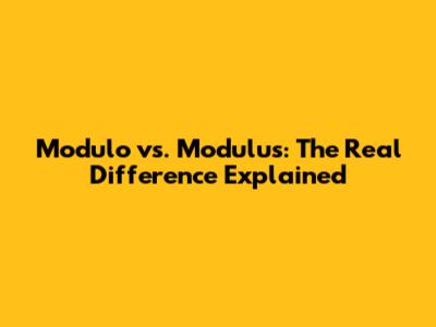 Modulo vs. Modulus: The Real Difference Explained