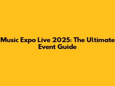 Music Expo Live 2025: The Ultimate Event Guide