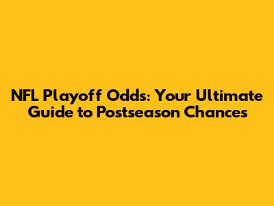 NFL Playoff Odds: Your Ultimate Guide to Postseason Chances