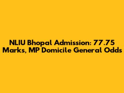 NLIU Bhopal Admission: 77.75 Marks, MP Domicile General Odds