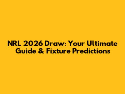 NRL 2026 Draw: Your Ultimate Guide & Fixture Predictions