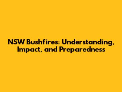 NSW Bushfires: Understanding, Impact, and Preparedness