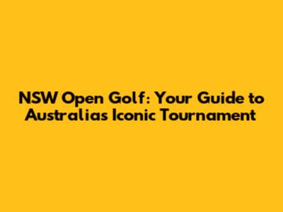 NSW Open Golf: Your Guide to Australia's Iconic Tournament