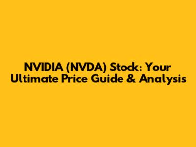 NVIDIA (NVDA) Stock: Your Ultimate Price Guide & Analysis