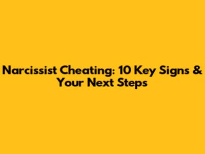 Narcissist Cheating: 10 Key Signs & Your Next Steps