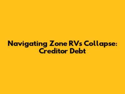 Navigating Zone RV's Collapse: Creditor Debt