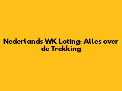 Nederland's WK Loting: Alles over de Trekking