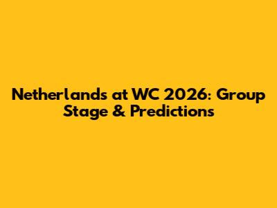 Netherlands at WC 2026: Group Stage & Predictions