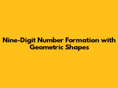 Nine-Digit Number Formation with Geometric Shapes
