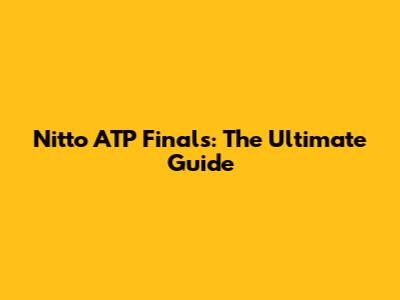 Nitto ATP Finals: The Ultimate Guide