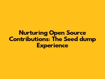 Nurturing Open Source Contributions: The Seed_dump Experience