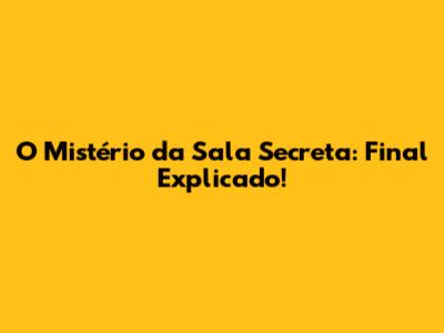 O Mistério da Sala Secreta: Final Explicado!