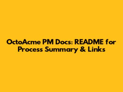 OctoAcme PM Docs: README for Process Summary & Links