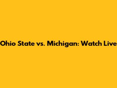 Ohio State vs. Michigan: Watch Live