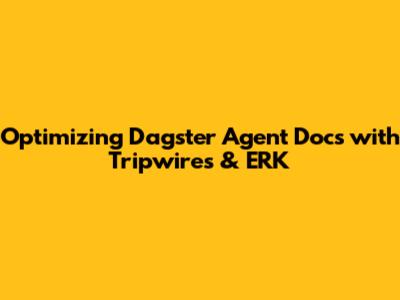 Optimizing Dagster Agent Docs with Tripwires & ERK