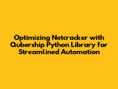 Optimizing Netcracker with Qubership Python Library for Streamlined Automation