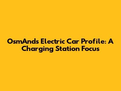 OsmAnd's Electric Car Profile: A Charging Station Focus