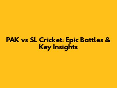 PAK vs SL Cricket: Epic Battles & Key Insights