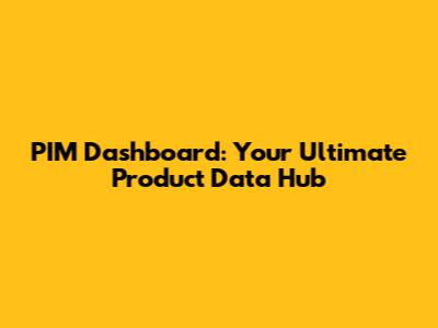 PIM Dashboard: Your Ultimate Product Data Hub