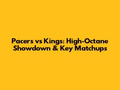 Pacers vs Kings: High-Octane Showdown & Key Matchups