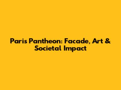 Paris Pantheon: Facade, Art & Societal Impact