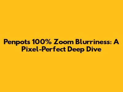 Penpot's 100% Zoom Blurriness: A Pixel-Perfect Deep Dive