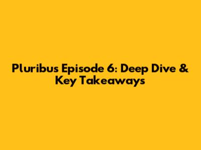 Pluribus Episode 6: Deep Dive & Key Takeaways