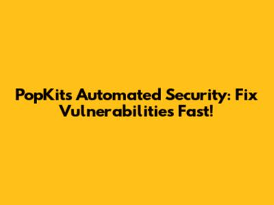 PopKit's Automated Security: Fix Vulnerabilities Fast!