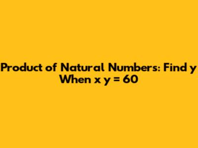 Product of Natural Numbers: Find y When x*y = 60