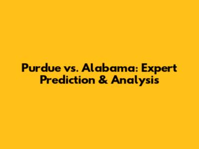 Purdue vs. Alabama: Expert Prediction & Analysis
