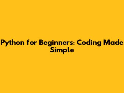 Python for Beginners: Coding Made Simple