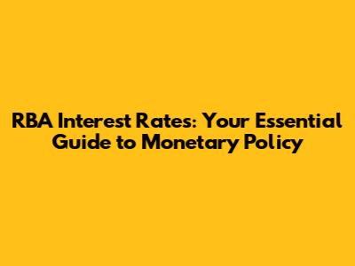 RBA Interest Rates: Your Essential Guide to Monetary Policy