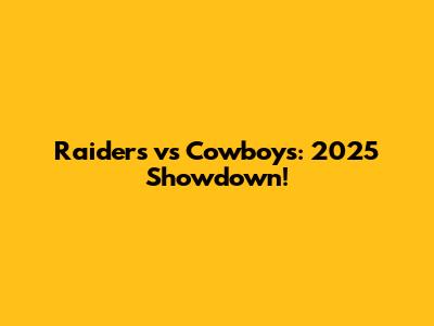 Raiders vs Cowboys: 2025 Showdown!