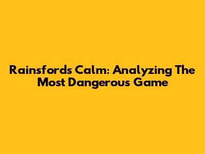 Rainsford's Calm: Analyzing "The Most Dangerous Game"