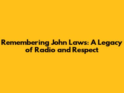 Remembering John Laws: A Legacy of Radio and Respect