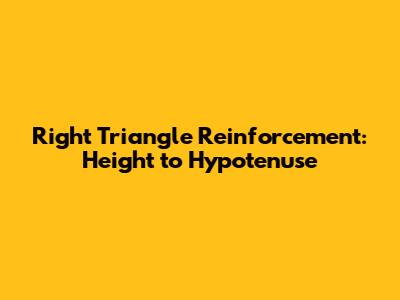 Right Triangle Reinforcement: Height to Hypotenuse